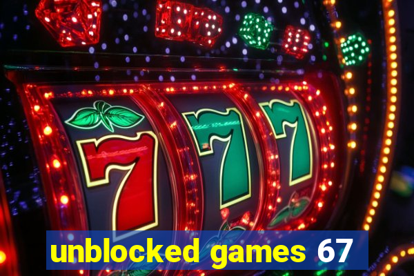 unblocked games 67